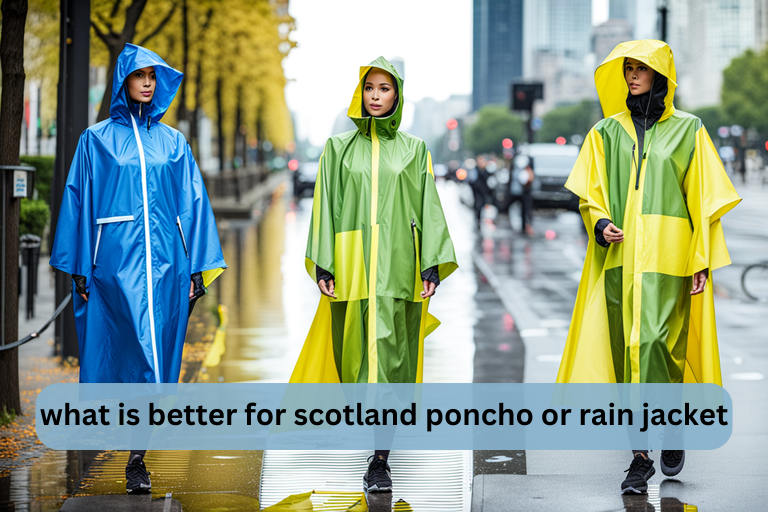 what is better for scotland poncho or rain jacket