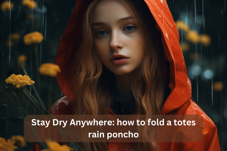 Stay Dry Anywhere: how to fold a totes rain poncho